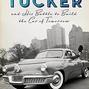 Preston Tucker and His Battle to Build the Car of Tomorrow